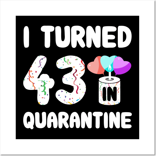 I Turned 43 In Quarantine Wall Art by Rinte